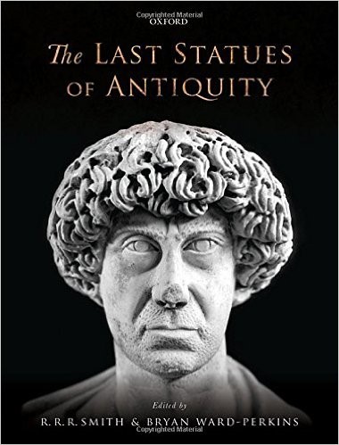The Last Statues of Antiquity edited by R.R.R. Smith and